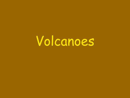 Volcanoes.