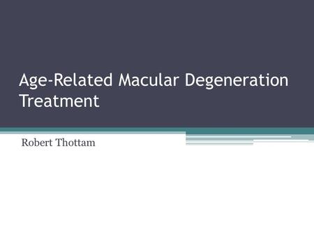Age-Related Macular Degeneration Treatment Robert Thottam.