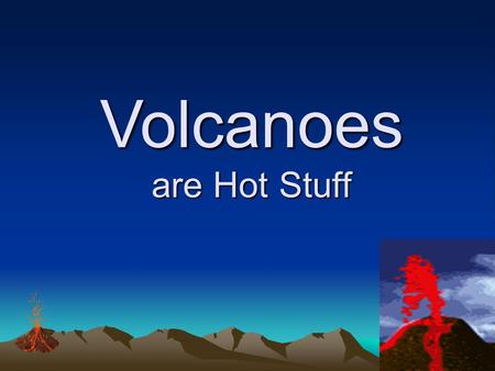 Volcanoes are Hot Stuff Volcanoes I. Volcano: An opening in the earth's crust through which magma flows out as lava Magma that comes to surface orignates.