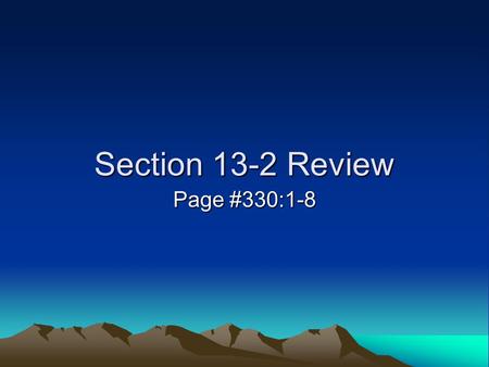 Section 13-2 Review Page #330:1-8.
