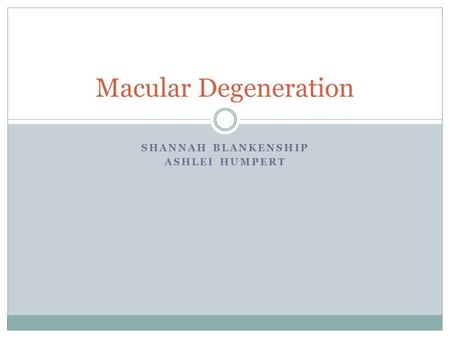 SHANNAH BLANKENSHIP ASHLEI HUMPERT Macular Degeneration.
