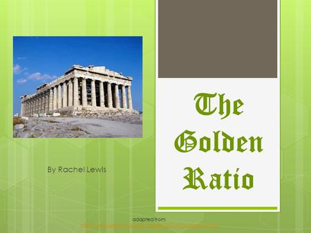 The Golden Ratio By Rachel Lewis adapted from