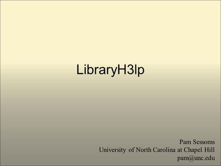 LibraryH3lp Pam Sessoms University of North Carolina at Chapel Hill
