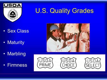 U.S. Quality Grades Sex Class Maturity Marbling Firmness.