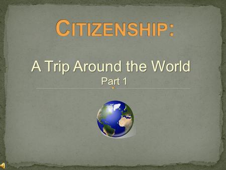 A Trip Around the World Part 1 Do citizens in all countries have the same rights and responsibilities?