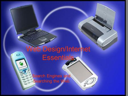 Web Design/Internet Essentials Search Engines and Searching the Web.