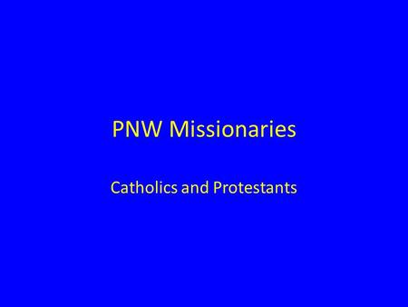 PNW Missionaries Catholics and Protestants. Savetheyardbird.com.