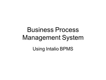 Business Process Management System Using Intalio BPMS.