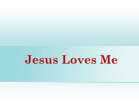 Jesus Loves Me. Jesus Loves Me How Do I Know Jesus Loves Me? The Bible Tells me so, 1 Cor.2:6-13, Eph.3:3-6 How Much Does He Love Me? Jn.15:13, Rom.5:6-8,
