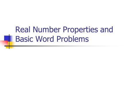Real Number Properties and Basic Word Problems