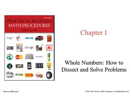 McGraw-Hill/Irwin ©2011 The McGraw-Hill Companies, All Rights Reserved Chapter 1 Whole Numbers: How to Dissect and Solve Problems.