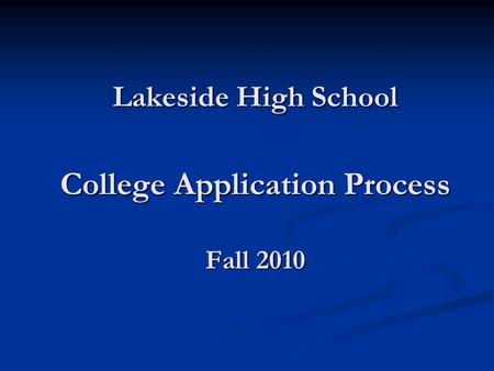 Lakeside High School College Application Process Fall 2010.