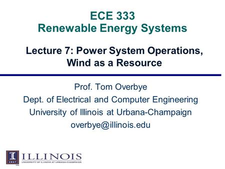 ECE 333 Renewable Energy Systems Lecture 7: Power System Operations, Wind as a Resource Prof. Tom Overbye Dept. of Electrical and Computer Engineering.
