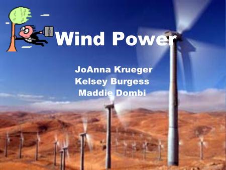 Wind Power JoAnna Krueger Kelsey Burgess Maddie Dombi.