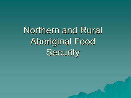 Northern and Rural Aboriginal Food Security. Poverty and Income  In the 2001 Census, over 1.3 million Canadians reported some Aboriginal ancestry or.