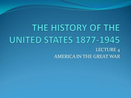 LECTURE 4 AMERICA IN THE GREAT WAR. THE EUROPEAN THEATER The formation of secret alliances Entente Cordiale (Allies) England, France, Russia Central Powers: