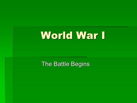 World War I The Battle Begins. What happened once the war began?  Japan joins the allied fight in late August of 1914.  Italy refused to honor its alliance.