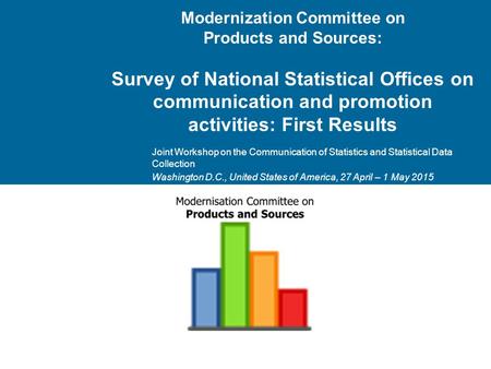 Modernization Committee on Products and Sources: Survey of National Statistical Offices on communication and promotion activities: First Results Joint.