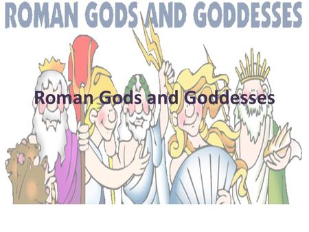 Roman Gods and Goddesses. Jupiter was the most powerful of the gods. Should he have to bring order, he would hurl a thunderbolt. Jupiter was not afraid.