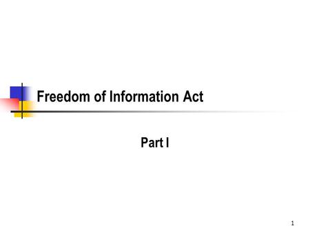 1 Freedom of Information Act Part I. 2 Key Documents President Johnson’s Proclamation on the signing of the original act in 1967Proclamation The Congressional.
