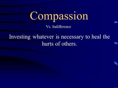 Investing whatever is necessary to heal the hurts of others.