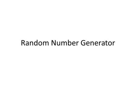 Random Number Generator. Using Software We can generate random number by: 1- table 2- hardware 3-- software Function to generate RN by SW is: 1-rand 2-