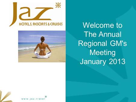 Welcome to The Annual Regional GM's Meeting January 2013.