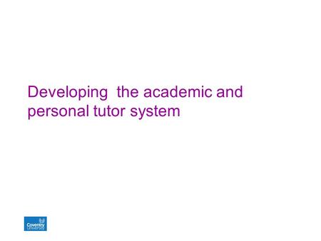 Developing the academic and personal tutor system.