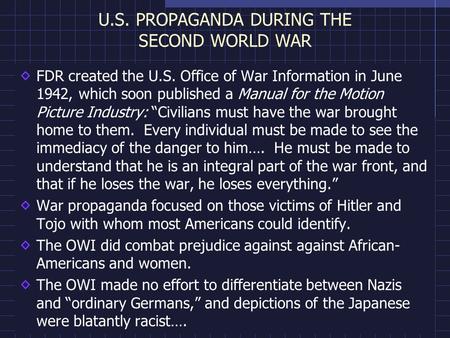 U.S. PROPAGANDA DURING THE SECOND WORLD WAR FDR created the U.S. Office of War Information in June 1942, which soon published a Manual for the Motion Picture.