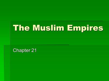The Muslim Empires Chapter 21. The Ottomans  After the destruction of the Mongols 1243, another Turkic group moved into the Middle East and took advantage.