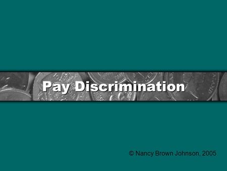 Pay Discrimination © Nancy Brown Johnson, 2005. Fairness and Monkeys Monkeys and Fairness.