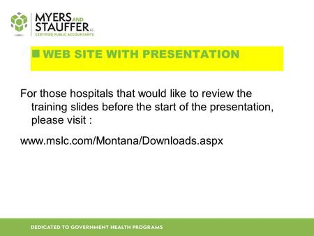 For those hospitals that would like to review the training slides before the start of the presentation, please visit : www.mslc.com/Montana/Downloads.aspx.