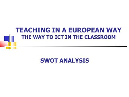 TEACHING IN A EUROPEAN WAY THE WAY TO ICT IN THE CLASSROOM