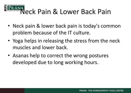 Neck Pain & Lower Back Pain Neck pain & lower back pain is today's common problem because of the IT culture. Yoga helps in releasing the stress from the.