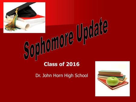 Class of 2016 Dr. John Horn High School. JHHS Counselors Madelyn HillA-D Madelyn HillA-D Paul Ballard E-K Paul Ballard E-K Karri PritchardL-R Karri PritchardL-R.