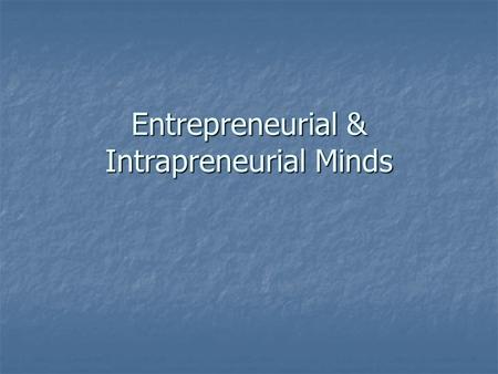 Entrepreneurial & Intrapreneurial Minds