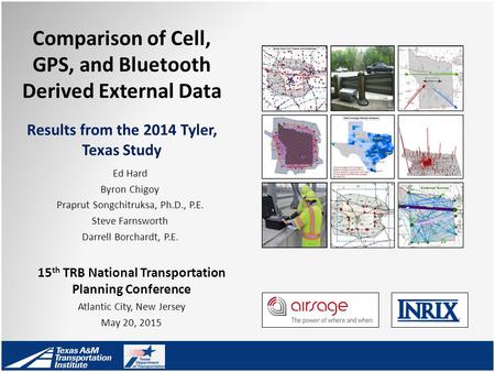 Comparison of Cell, GPS, and Bluetooth Derived External Data Results from the 2014 Tyler, Texas Study 15 th TRB National Transportation Planning Conference.