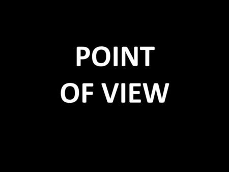 POINT OF VIEW. Point of View Point of view is the relationship of the narrator to the story.
