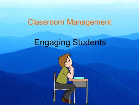 Classroom Management Engaging Students. Engaging Students In order for students to understand what teachers are trying to say, they have to hear what.