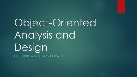 Object-Oriented Analysis and Design LECTURE 8: USER INTERFACE DESIGN.