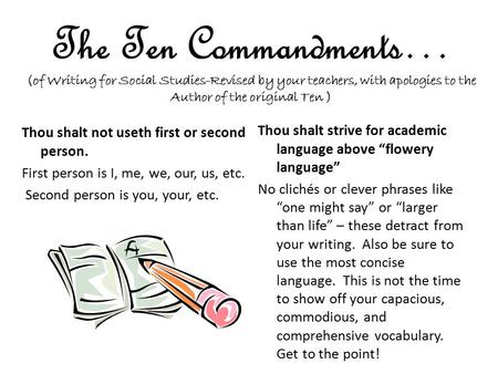The Ten Commandments… (of Writing for Social Studies-Revised by your teachers, with apologies to the Author of the original Ten ) Thou shalt not useth.