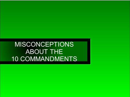 MISCONCEPTIONS ABOUT THE 10 COMMANDMENTS