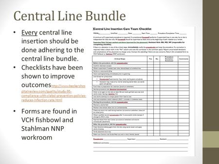 Central Line Bundle Every central line insertion should be done adhering to the central line bundle. Checklists have been shown to improve outcomeshttp://www.beckershospitalreview.com/quality/study-95-compliance-with-clabsi-prevention-policies-reduces-inf