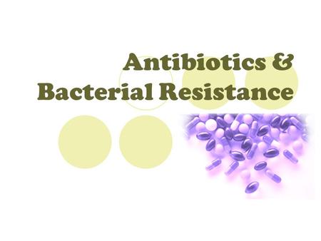 Antibiotics & Bacterial Resistance. Antibiotics Are natural substances that stops or destroys microorganisms by attacking metabolic pathways in the bacteria.