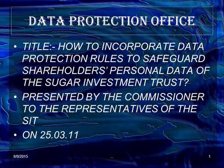 8/9/20151 DATA PROTECTION OFFICE TITLE:- HOW TO INCORPORATE DATA PROTECTION RULES TO SAFEGUARD SHAREHOLDERS’ PERSONAL DATA OF THE SUGAR INVESTMENT TRUST?