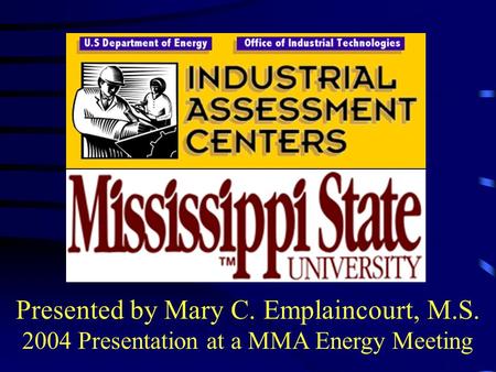 Presented by Mary C. Emplaincourt, M.S. 2004 Presentation at a MMA Energy Meeting.