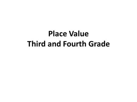Place Value Third and Fourth Grade. Third Grade Number and Operations Base Ten (Common Core) 1. Use place value understanding to round whole numbers to.
