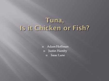  Adam Hoffman  Justin Hamby  Isaac Lane.  In the tuna category, all evidence indicates that Starkist is in complete control of the category.  They.