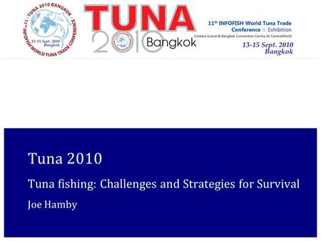 1 Tuna 2010 Tuna fishing: Challenges and Strategies for Survival Joe Hamby.
