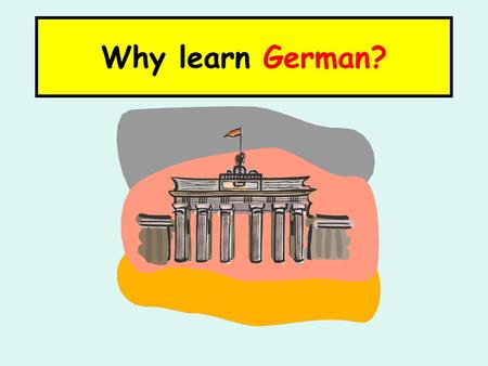Why learn German?. German is spoken by 120 million people in Europe as their mother tongue. That’s a quarter of all Europeans!